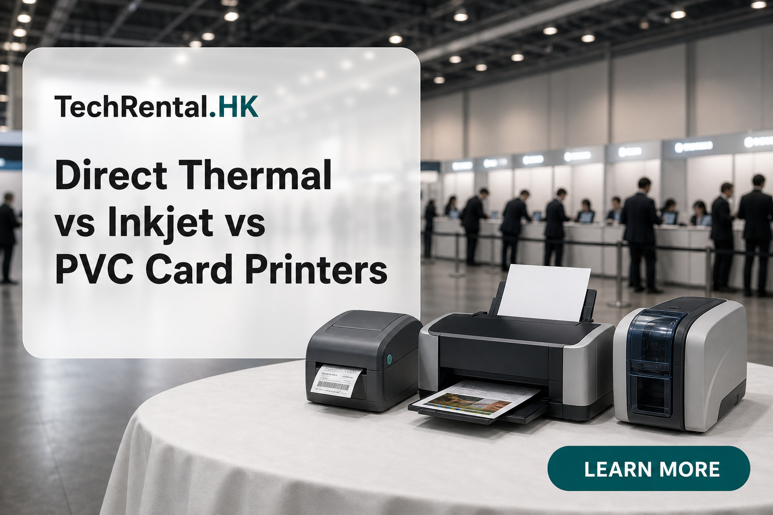 Direct Thermal vs Inkjet vs PVC Card Printers for Events: Which Should You Rent?