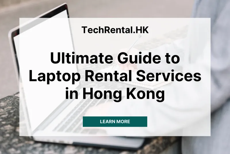 Ultimate Guide to Laptop Rental Services in Hong Kong for Business Use in 2025